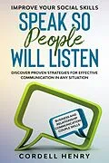 E-Book (epub) Improve Your Social Skills: Speak So People Will Listen - Discover Proven Strategies For Effective Communication In Any Situation von Cordell Henry