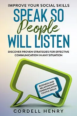 E-Book (epub) Improve Your Social Skills: Speak So People Will Listen - Discover Proven Strategies For Effective Communication In Any Situation von Cordell Henry