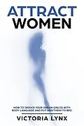 E-Book (epub) Attract Women (Seduce Women) von Victoria Lynx