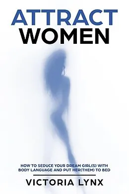 E-Book (epub) Attract Women (Seduce Women) von Victoria Lynx