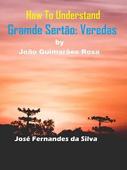 E-Book (epub) How to Understand Grande Sertão: Veredas By João Guimarães Rosa von Jose Fernandes Da Silva