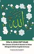 E-Book (epub) Who Is Allah SWT (God) The Creator of Earth & Heaven In Islam Bilingual Edition English Germany von Jannah An-Nur Foundation
