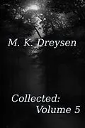 E-Book (epub) Collected: Volume 5 (Collections, #5) von M. K. Dreysen