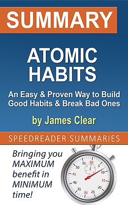E-Book (epub) Summary of Atomic Habits: An Easy & Proven Way to Build Good Habits & Break Bad Ones by James Clear von SpeedReader Summaries