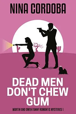 E-Book (epub) Dead Men Don't Chew Gum (Martin and Owen Funny Romantic Mysteries, #1) von Nina Cordoba