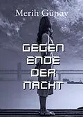 E-Book (epub) Gegen Ende der Nacht von Merih Gunay
