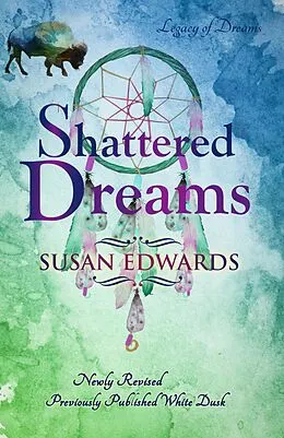 E-Book (epub) Shattered Dreams (Legacy of Dreams, #2) von Susan Edwards