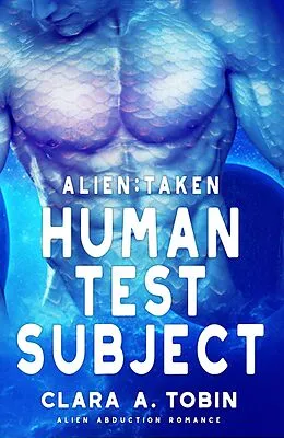 E-Book (epub) Alien: Taken - Human Test Subject (Alien Abduction Romance) von Clara A. Tobin