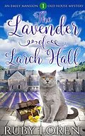 E-Book (epub) The Lavender of Larch Hall (Emily Mansion Old House Mysteries, #1) von Ruby Loren