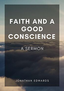 eBook (epub) Faith and a Good Conscience: A Sermon de Jonathan Edwards