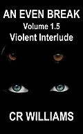 E-Book (epub) An Even Break 1.5: Violent Interlude von Cr Williams