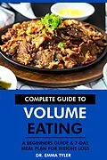E-Book (epub) Complete Guide to Volume Eating: A Beginners Guide & 7-Day Meal Plan for Weight Loss von Emma Tyler