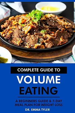 E-Book (epub) Complete Guide to Volume Eating: A Beginners Guide & 7-Day Meal Plan for Weight Loss von Emma Tyler