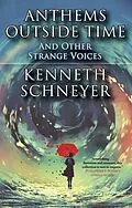 E-Book (epub) Anthems Outside Time and Other Strange Voices von Kenneth Schneyer