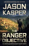 E-Book (epub) The Ranger Objective (American Mercenary) von Jason Kasper