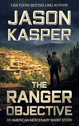 E-Book (epub) The Ranger Objective (American Mercenary) von Jason Kasper
