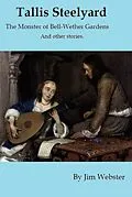 E-Book (epub) Tallis Steelyard. The Monster of Bell-Wether Gardens and Other Stories (Tallis Steelyard Short Story Collection, #3) von Jim Webster