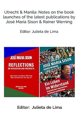 E-Book (epub) Utrecht & Manila: Notes on the book launches of the latest publications by José Maria Sison & Rainer Werning von José Maria Sison, Rainer Werning