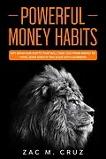 E-Book (epub) Powerful Money Habits: Key Behavior Shifts That Will Take You From Broke to Total Boss Even if You Suck With Numbers von Zac M. Cruz