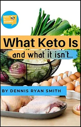 E-Book (epub) What Keto Is and What It Isn't von Dennis Ryan Smith
