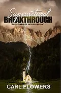 E-Book (epub) Supernatural Breakthrough: The Power of Intercession von Carl Flowers