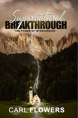 E-Book (epub) Supernatural Breakthrough: The Power of Intercession von Carl Flowers