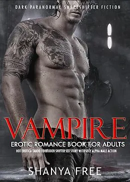 E-Book (epub) Vampire Erotic Romance Book for Adults Hot Erotica Taboo Forbidden Shifter Sex Story with Sexy Alpha Male Action (Dark Paranormal Shapeshifter Fiction, #1) von Shanya Free