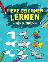 E-Book (epub) Tiere Zeichnen Lernen Für Kinder: Schritt Für Schritt Anleitung - In 6 Einfachen Schritten 50 Tiere Zeichnen Und Malen Lernen. Ideales Malbuch Als Geschenk Für Den Kindergarten! von Maria Olivia Schmidt