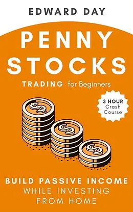 E-Book (epub) Penny Stocks Trading for Beginners: Build Passive Income While Investing From Home (3 Hour Crash Course) von Edward Day