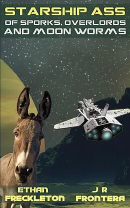E-Book (epub) Of Sporks, Overlords, and Moon Worms (Starship Ass, #0) von Ethan Freckleton, J. R. Frontera