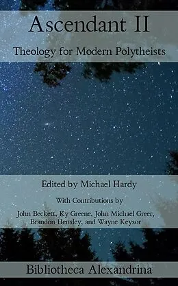 E-Book (epub) Ascendant II: Theology for Modern Polytheists von John Michael Greer, Brandon Hensley, John Beckett