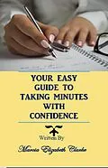 E-Book (epub) Your Easy Guide to Taking Minutes with Confidence von Marcia Elizabeth Clarke