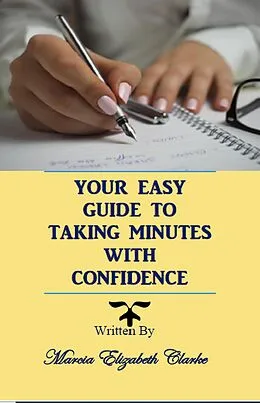E-Book (epub) Your Easy Guide to Taking Minutes with Confidence von Marcia Elizabeth Clarke