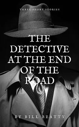 E-Book (epub) The Detective at the End of the Road von Bill Beatty