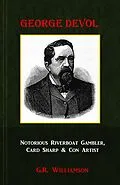 E-Book (epub) George Devol - Notorious Riverboat Gambler, Card Sharp & Con Artist von G. R. Williamson