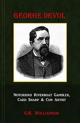 E-Book (epub) George Devol - Notorious Riverboat Gambler, Card Sharp & Con Artist von G. R. Williamson