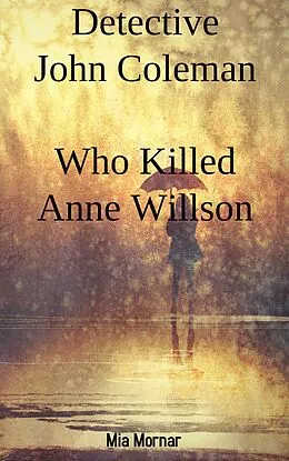 E-Book (epub) Detective John Coleman Who Killed Anne Willson (2) von Mia Mornar