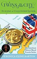 E-Book (epub) Twins in the City: Playtime at Castlewood Manor (My American Almost-Royal Cousin Series, #6) von Veronica Cline Barton