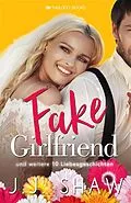 E-Book (epub) Fake Girlfriend (und weitere 10 Liebesgeschichten) von J. J. Shaw
