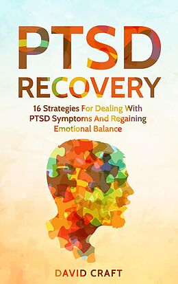 E-Book (epub) PTSD Recovery: 16 Strategies For Dealing With PTSD Symptoms And Regaining Emotional Balance von David Craft