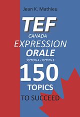 eBook (epub) TEF CANADA Expression Orale : 150 Topics To Succeed de Jean K. Mathieu