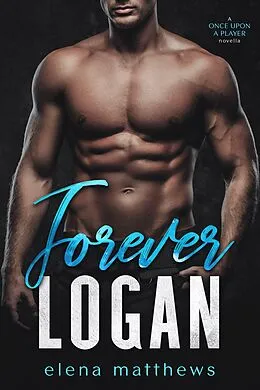 E-Book (epub) Forever Logan (Once Upon a Player, #2) von Elena Matthews