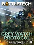 E-Book (epub) BattleTech: Grey Watch Protocol (The Highlander Covenant, Book One) von Michael J. Ciaravella