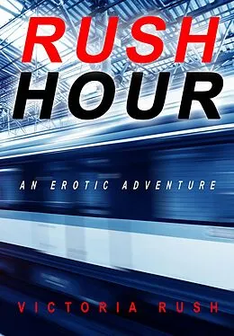 E-Book (epub) Rush Hour: A Voyeur Erotic Fantasy (Jade's Erotic Adventures: The Complete Steamy Romance Collection, #5) von Victoria Rush