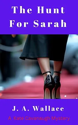 E-Book (epub) The Hunt For Sarah (Kate Cavanaugh Mystery, #4) von J. A. Wallace