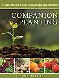 E-Book (epub) Companion Planting - The Lazy Gardener's Guide to Organic Vegetable Gardening von Jennifer Scarffe