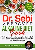 E-Book (epub) Dr. Sebi Approved Alkaline Diet Book: The Beginners Guide to Healing the Electric Body and Achieving a Healthier and Toxin Free Lifestyle with 39 Delicious Recipes von Stephanie Quiñones