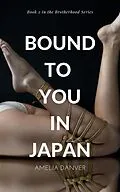 E-Book (epub) Bound to You in Japan (The Brotherhood #2) von Amelia Danver
