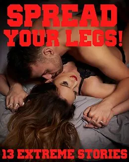 E-Book (epub) Spread Your Legs! 13 Extreme Stories von Anna West