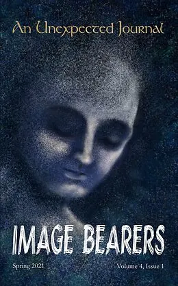 E-Book (epub) An Unexpected Journal: Image Bearers (Volume 4, #1) von An Unexpected Journal, L. B. Loftin, Julie Miller